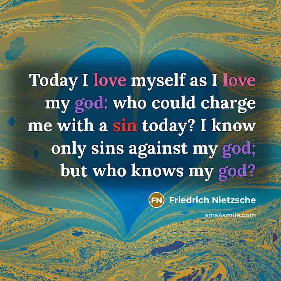 “Today I love myself as I love my god: who…” quote by Friedrich Nietzsche