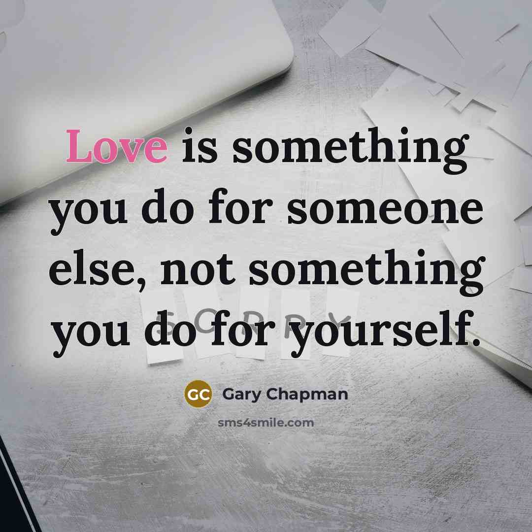 “Love is something you do for someone else, not something…” quote by Gary Chapman