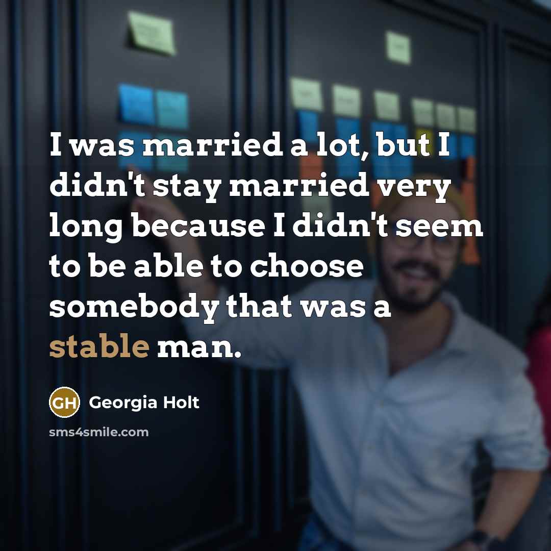 “I was married a lot, but I didn't stay married…” quote by Georgia Holt