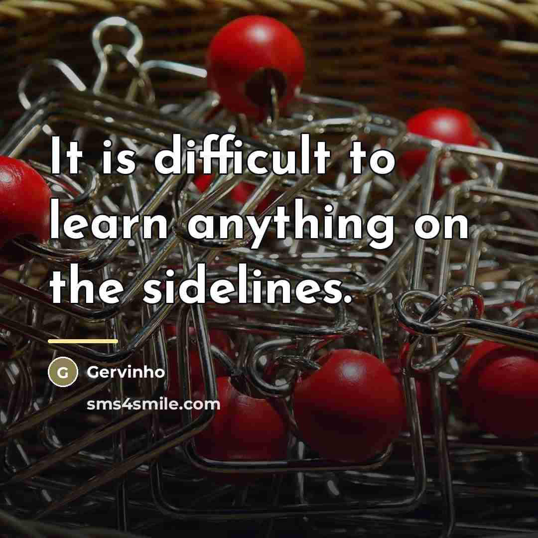 “It is difficult to learn anything on the sidelines.…” quote by Gervinho