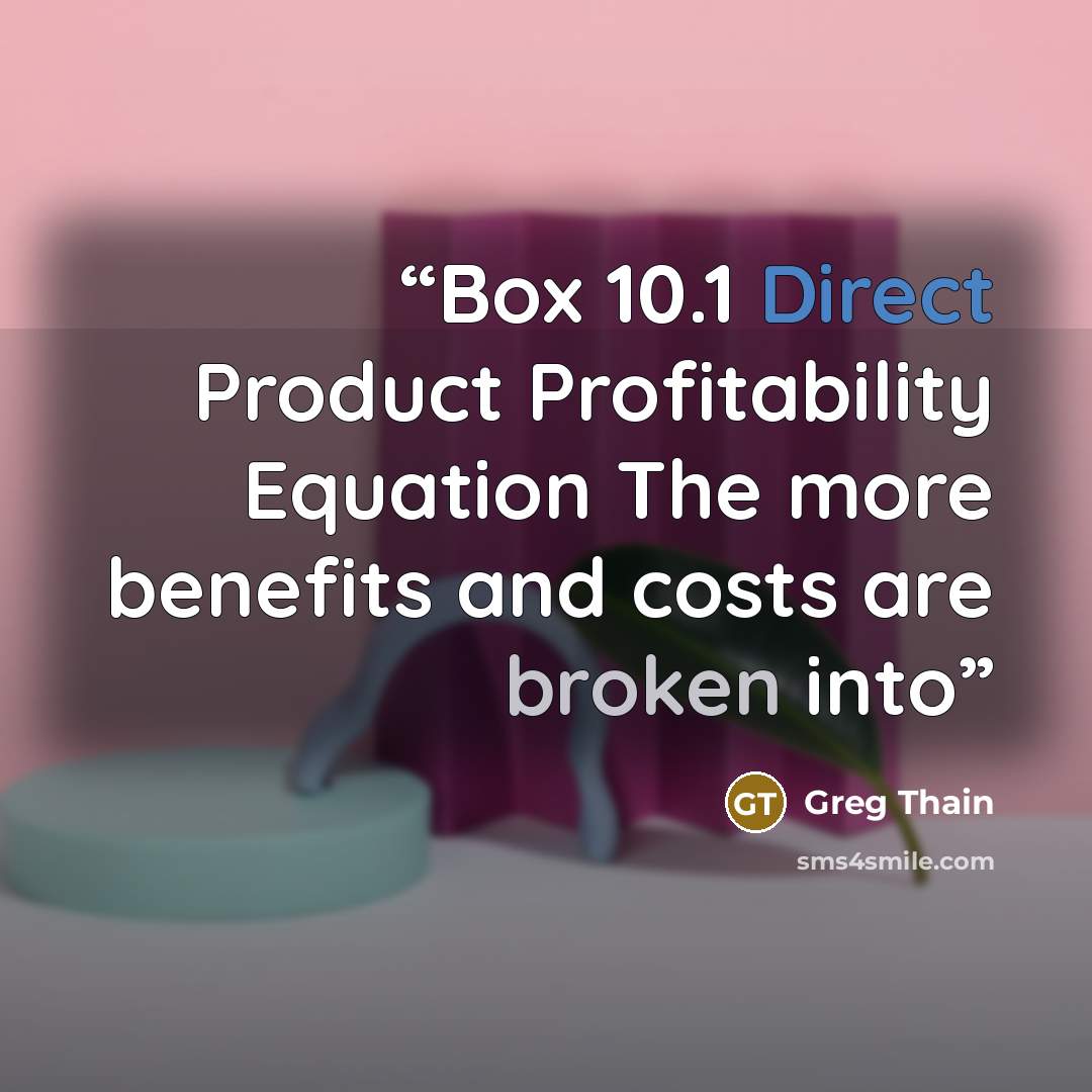 “Box 10.1 Direct Product Profitability Equation The more benefits and costs are broken into” quote by Greg Thain