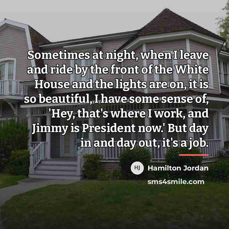 “Sometimes at night, when I leave and ride by the…” quote by Hamilton Jordan