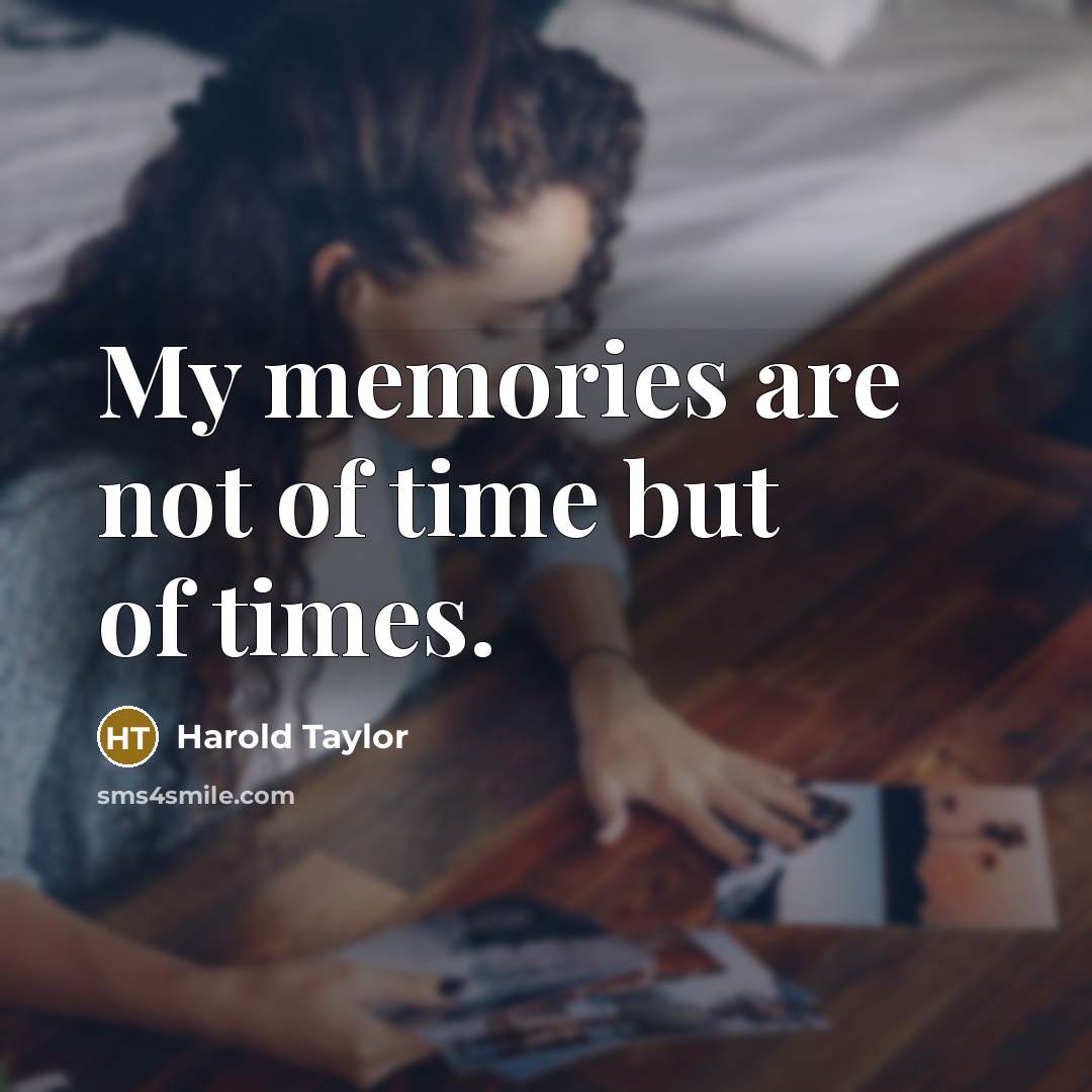 “My memories are not of time but of times.…” quote by Harold Taylor