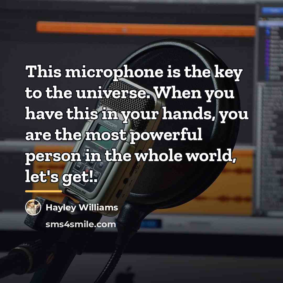 “This microphone is the key to the universe. When you…” quote by Hayley Williams