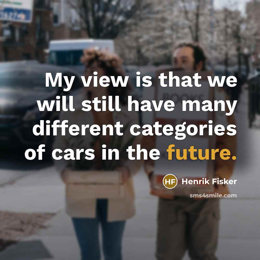 “My view is that we will still have many different…” quote by Henrik Fisker