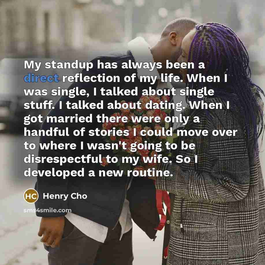 “My standup has always been a direct reflection of my…” quote by Henry Cho