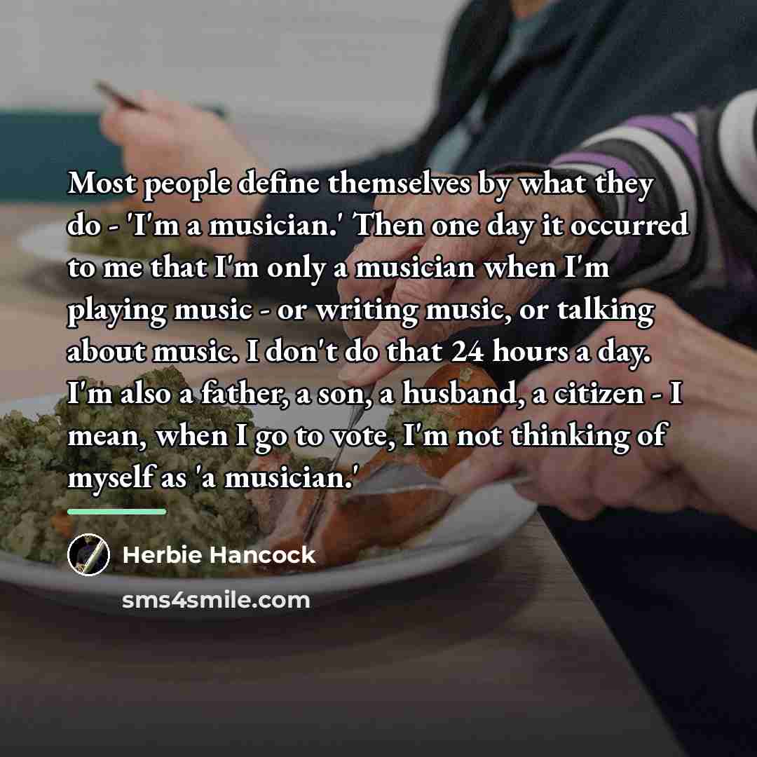 “Most people define themselves by what they do - 'I'm…” quote by Herbie Hancock