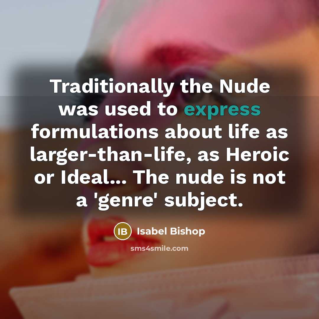 “Traditionally the Nude was used to express formulations about life…” quote by Isabel Bishop
