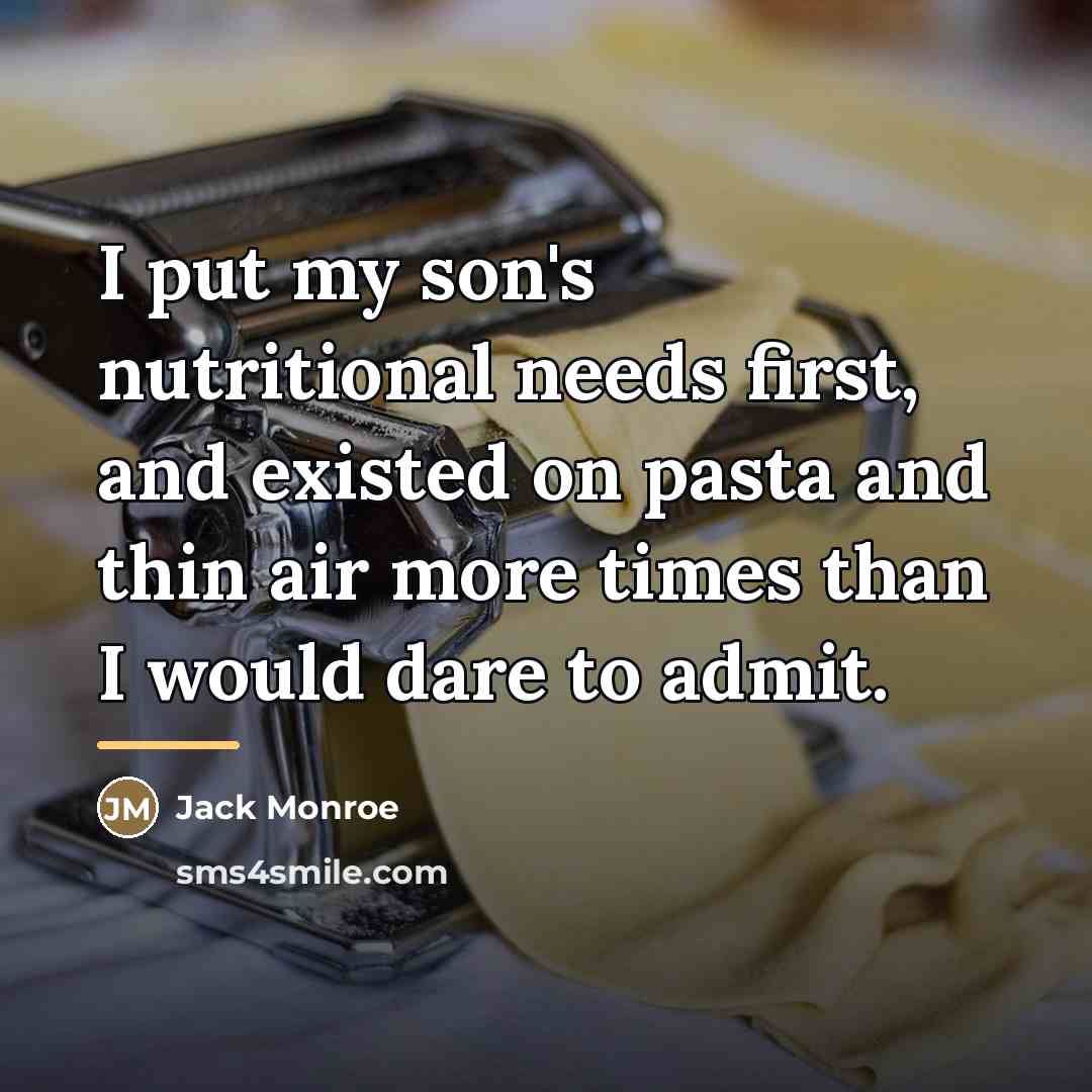 “I put my son's nutritional needs first, and existed on…” quote by Jack Monroe