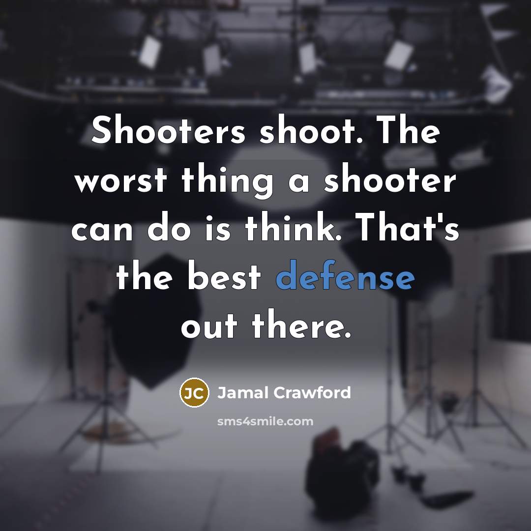 “Shooters shoot. The worst thing a shooter can do is…” quote by Jamal Crawford