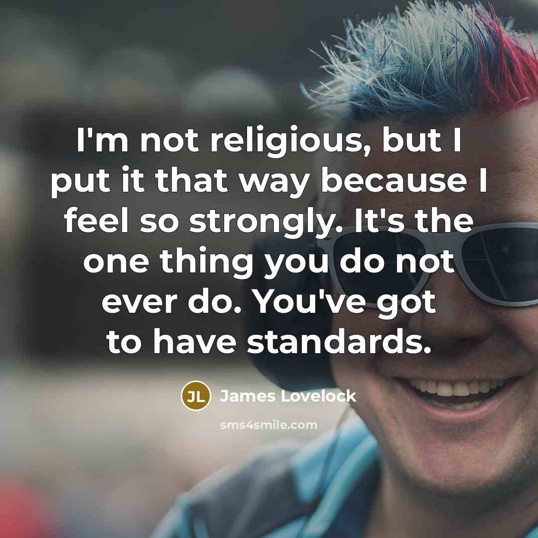 “I'm not religious, but I put it that way because…” quote by James Lovelock