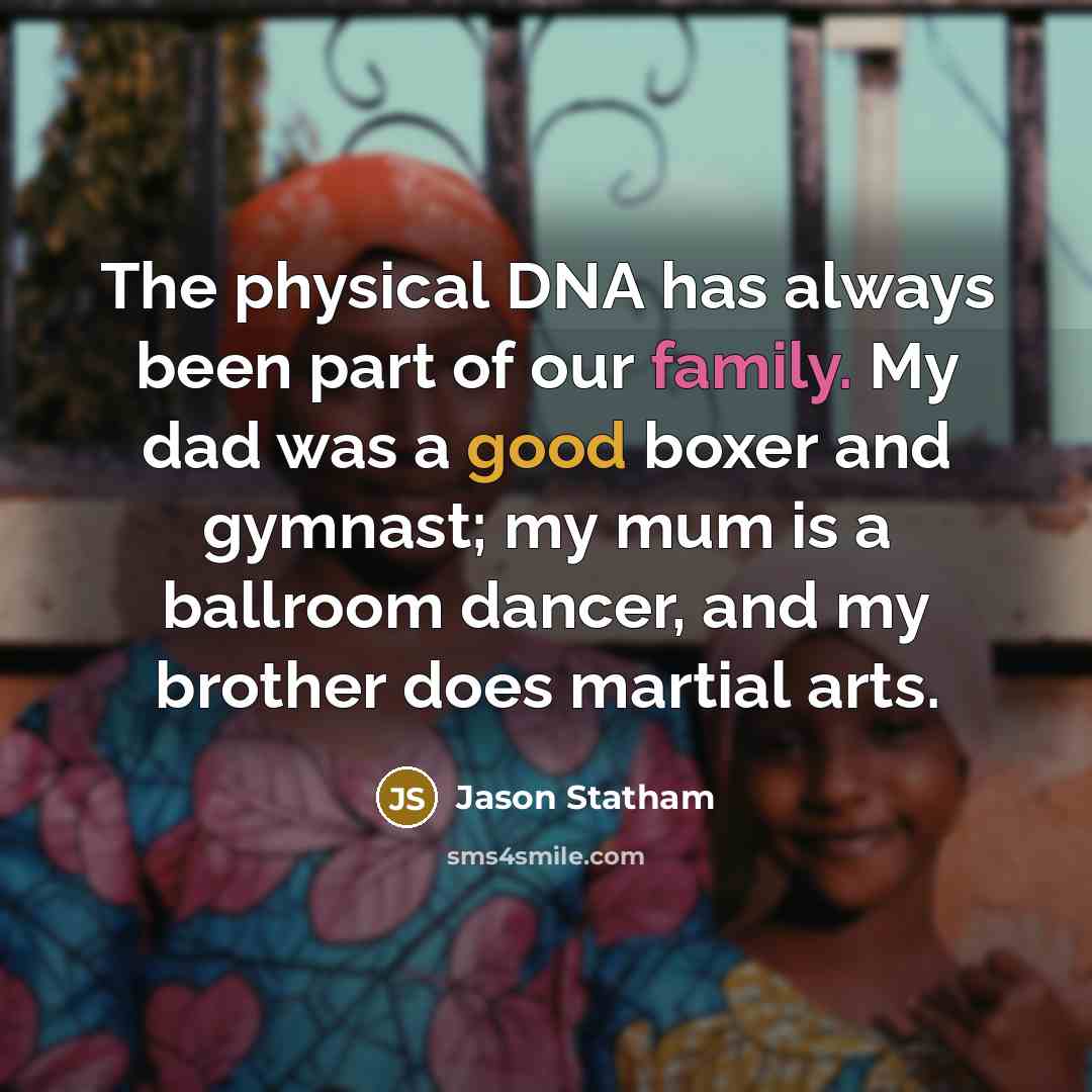 “The physical DNA has always been part of our family.…” quote by Jason Statham