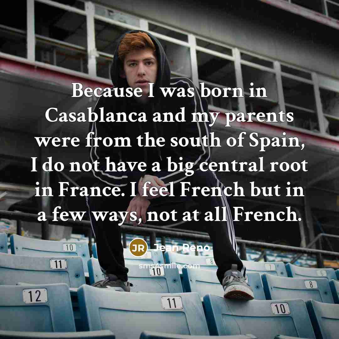 “Because I was born in Casablanca and my parents were…” quote by Jean Reno