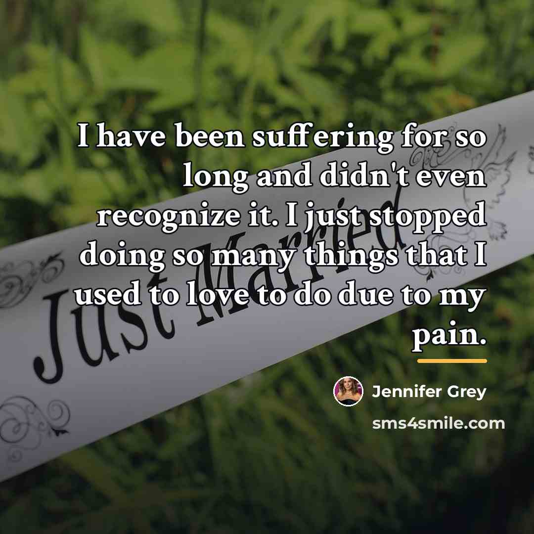 “I have been suffering for so long and didn't even…” quote by Jennifer Grey