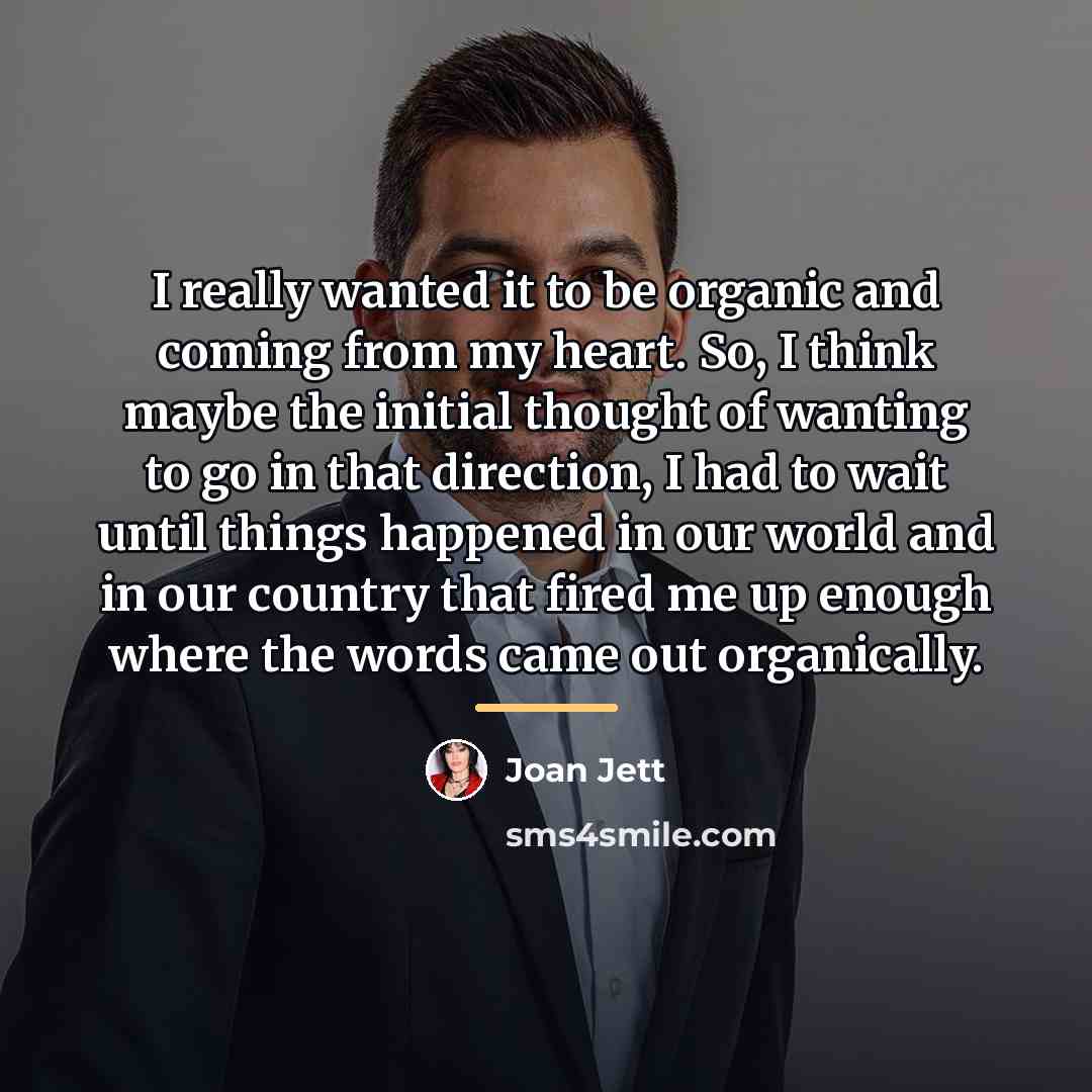“I really wanted it to be organic and coming from…” quote by Joan Jett