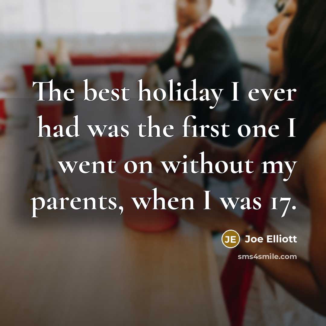 “The best holiday I ever had was the first one…” quote by Joe Elliott