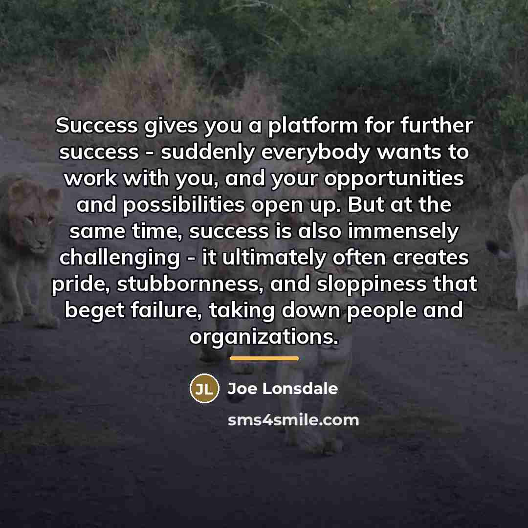“Success gives you a platform for further success - suddenly…” quote by Joe Lonsdale