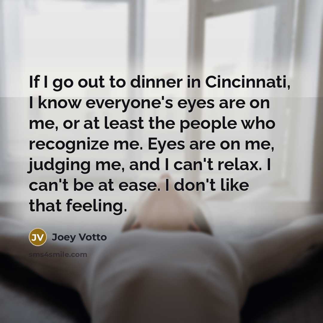 “If I go out to dinner in Cincinnati, I know…” quote by Joey Votto