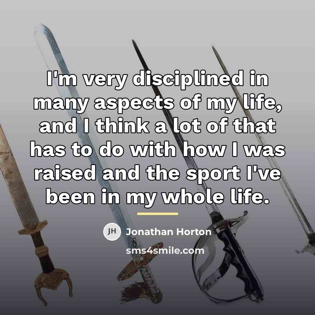 “I'm very disciplined in many aspects of my life, and…” quote by Jonathan Horton