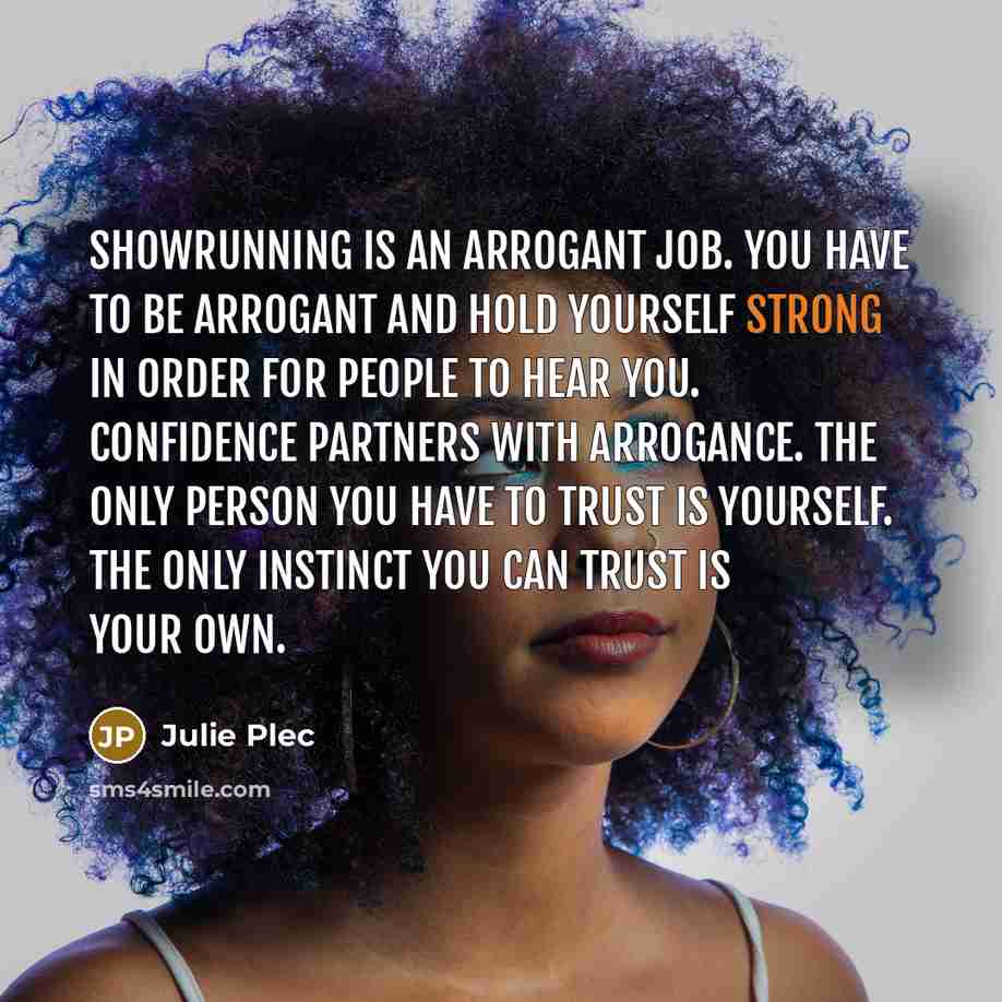 “Showrunning is an arrogant job. You have to be arrogant…” quote by Julie Plec