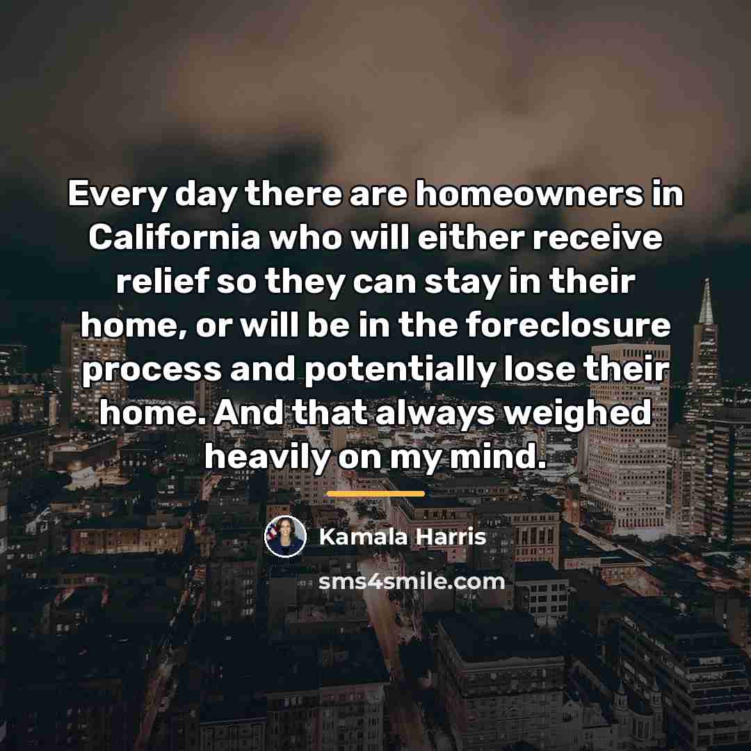 “Every day there are homeowners in California who will either…” quote by Kamala Harris