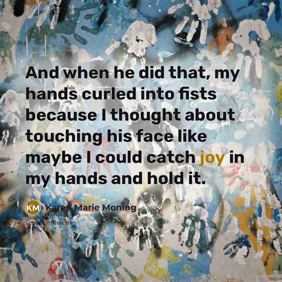 “And when he did that, my hands curled into fists…” quote by Karen Marie Moning