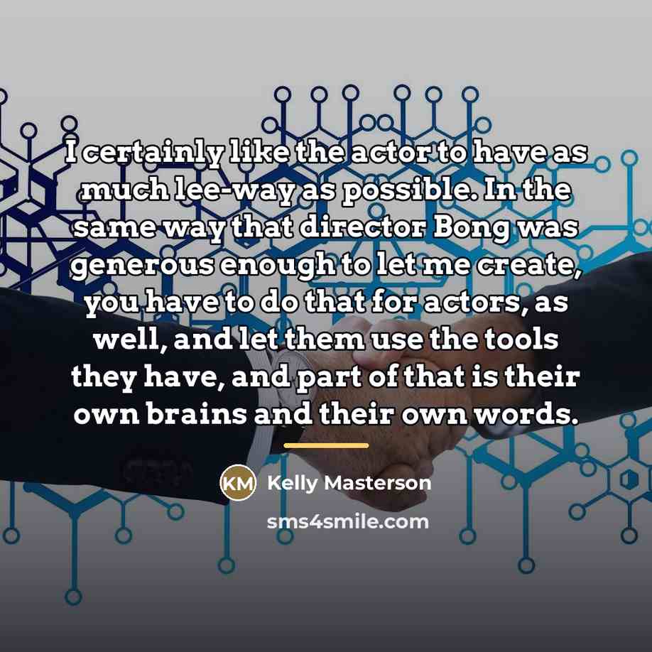 “I certainly like the actor to have as much lee-way…” quote by Kelly Masterson