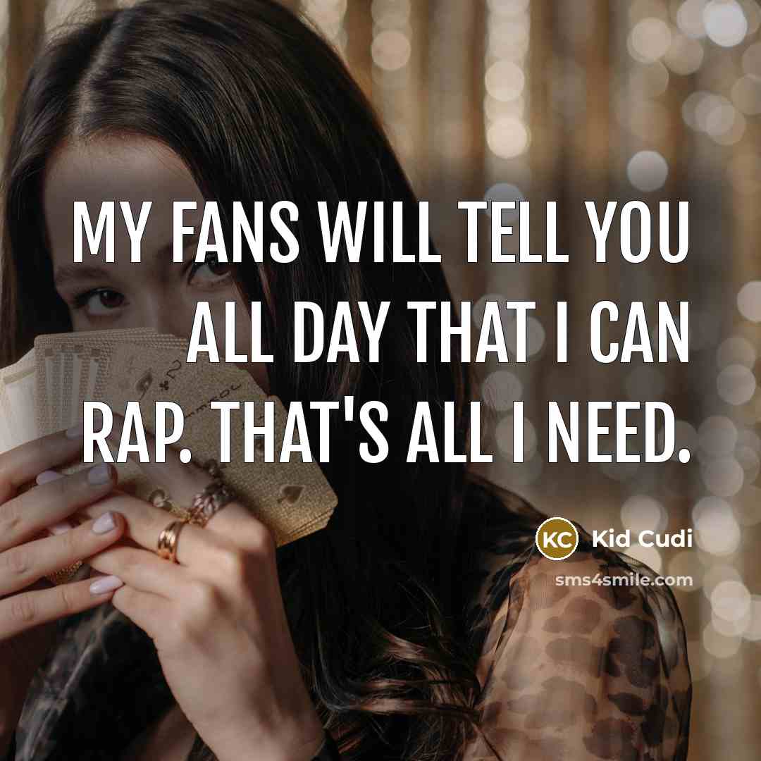 “My fans will tell you all day that I can…” quote by Kid Cudi