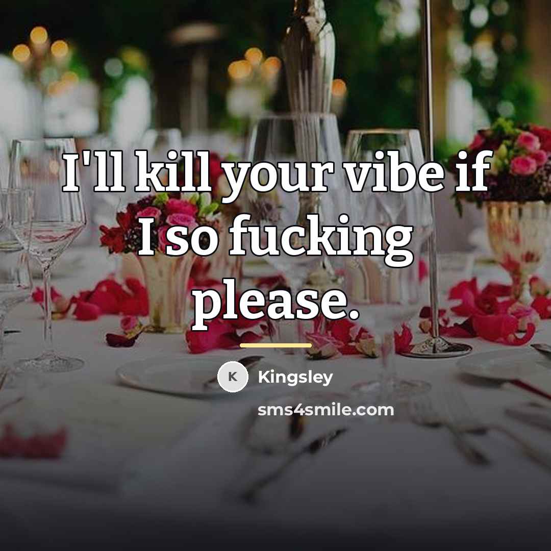 “I'll kill your vibe if I so fucking please.…” quote by Kingsley