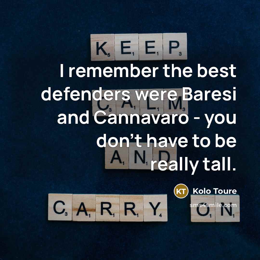 “I remember the best defenders were Baresi and Cannavaro -…” quote by Kolo Toure