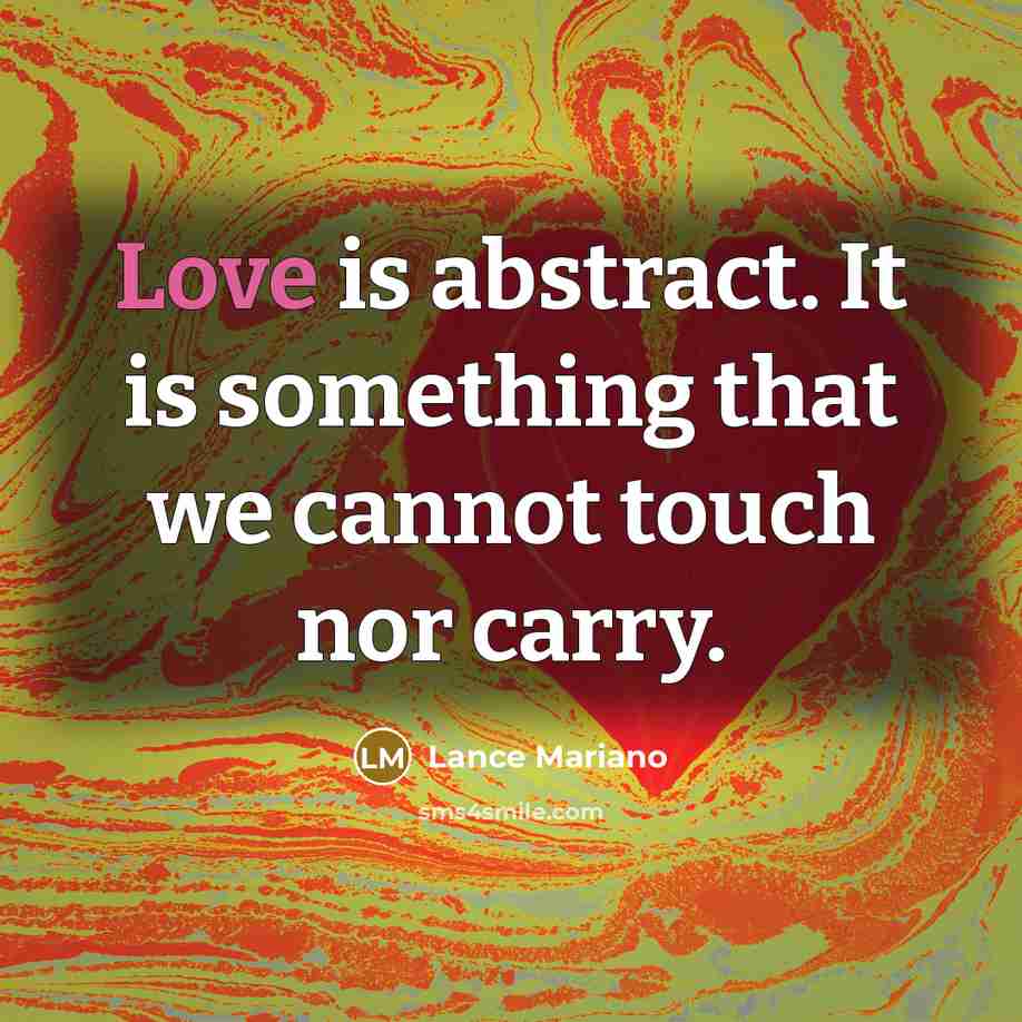 “Love is abstract. It is something that we cannot touch…” quote by Lance Mariano