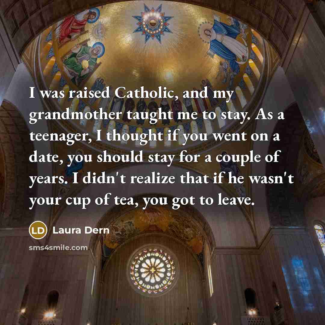 “I was raised Catholic, and my grandmother taught me to…” quote by Laura Dern