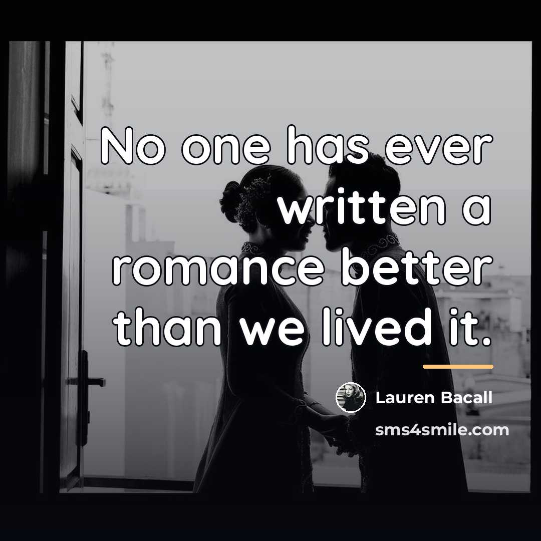 “No one has ever written a romance better than we…” quote by Lauren Bacall
