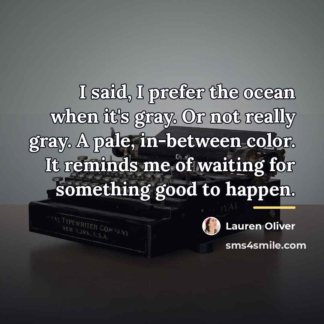 “I said, I prefer the ocean when it's gray. Or…” quote by Lauren Oliver