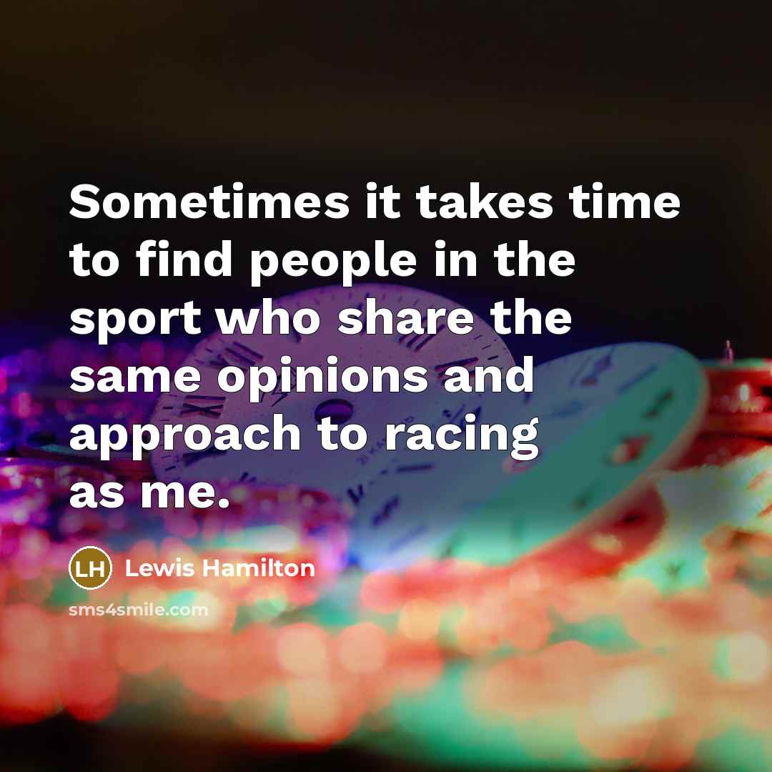 “Sometimes it takes time to find people in the sport…” quote by Lewis Hamilton