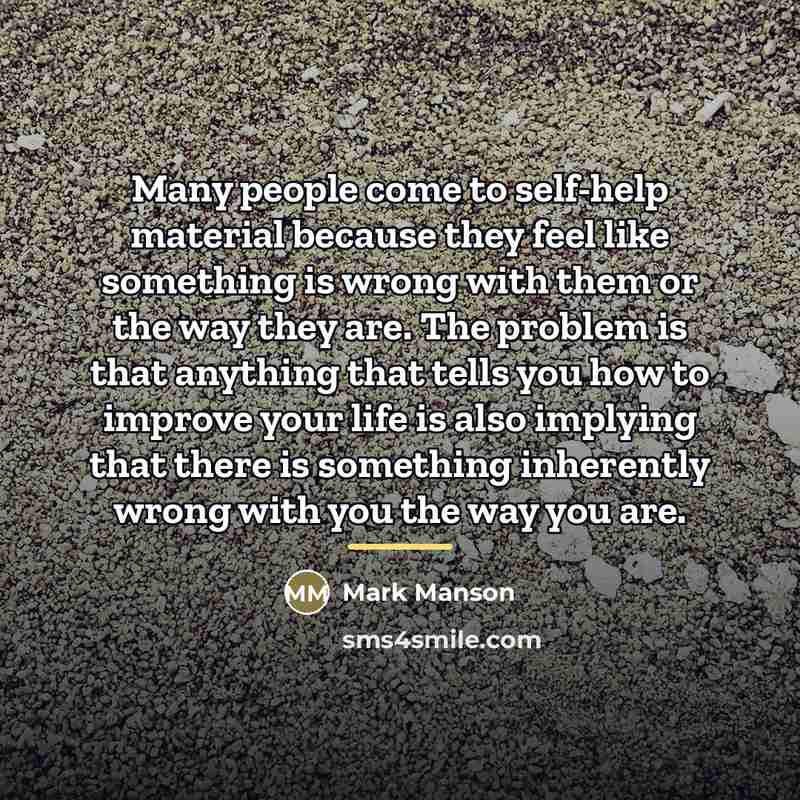 “Many people come to self-help material because they feel like…” quote by Mark Manson
