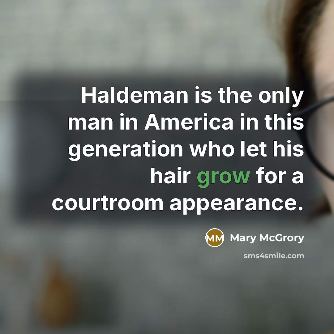 “Haldeman is the only man in America in this generation…” quote by Mary McGrory