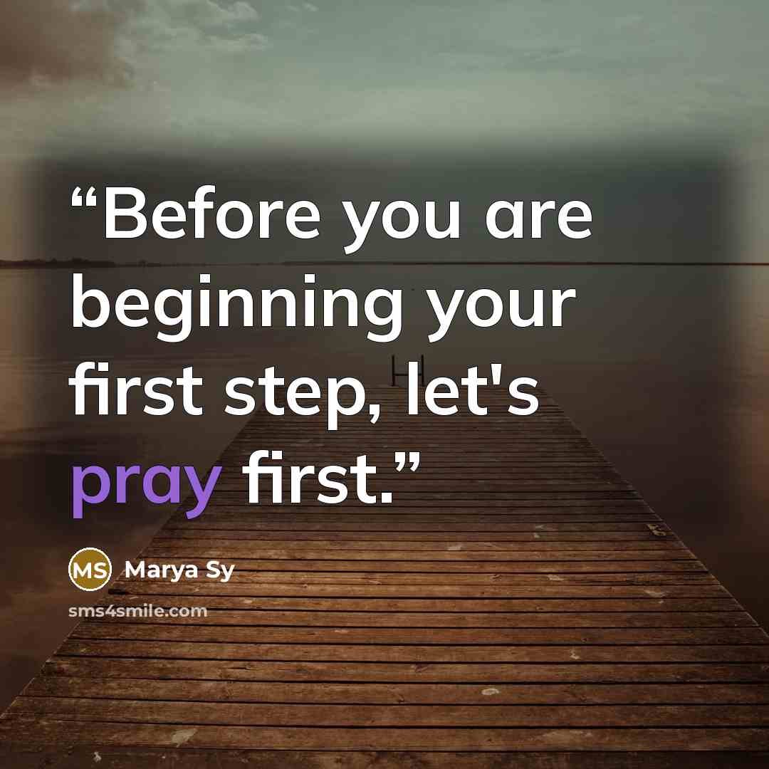 “Before you are beginning your first step, let's pray first.” quote by Marya Sy