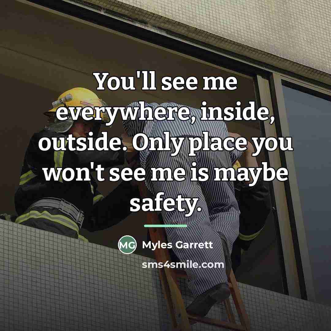 “You'll see me everywhere, inside, outside. Only place you won't…” quote by Myles Garrett