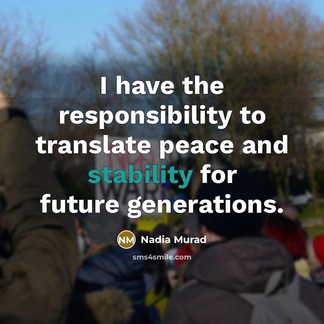 “I have the responsibility to translate peace and stability for…” quote by Nadia Murad