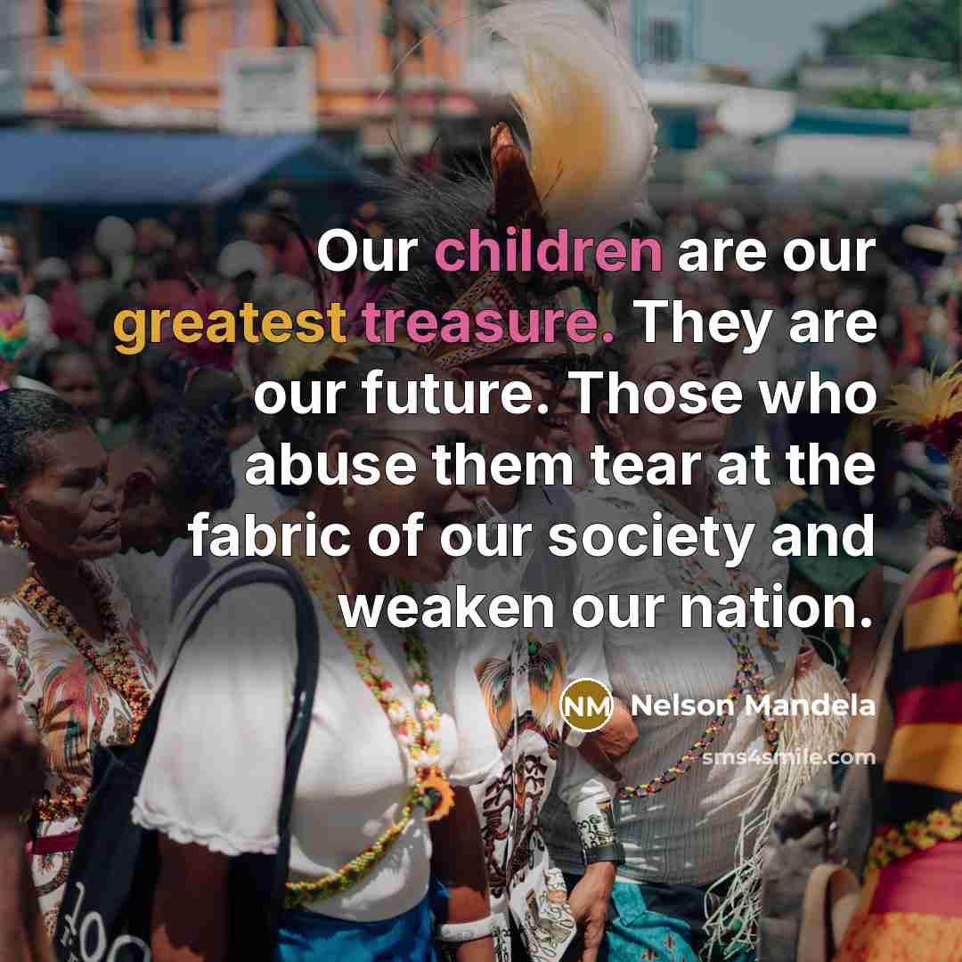 “Our children are our greatest treasure. They are our future.…” quote by Nelson Mandela