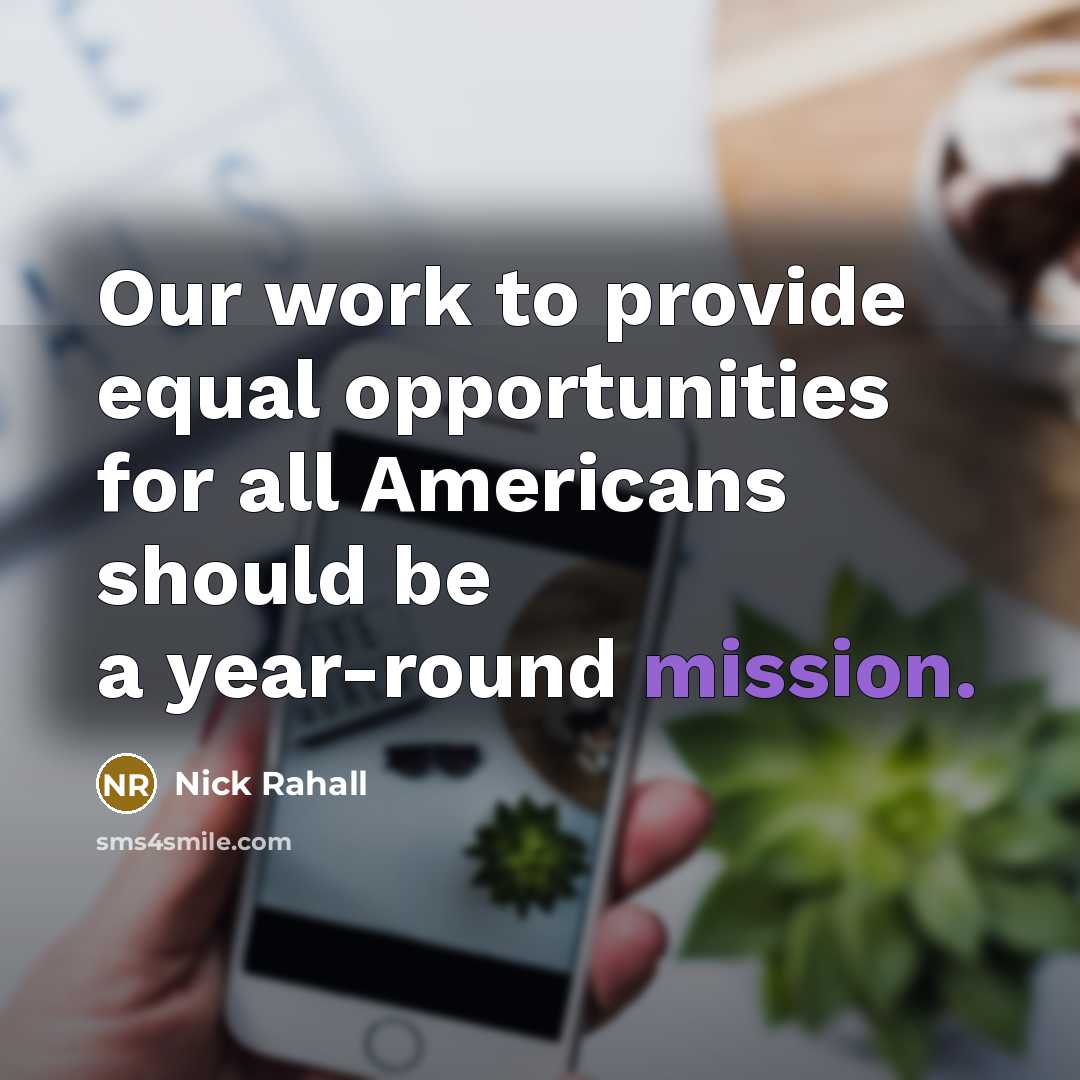 “Our work to provide equal opportunities for all Americans should…” quote by Nick Rahall