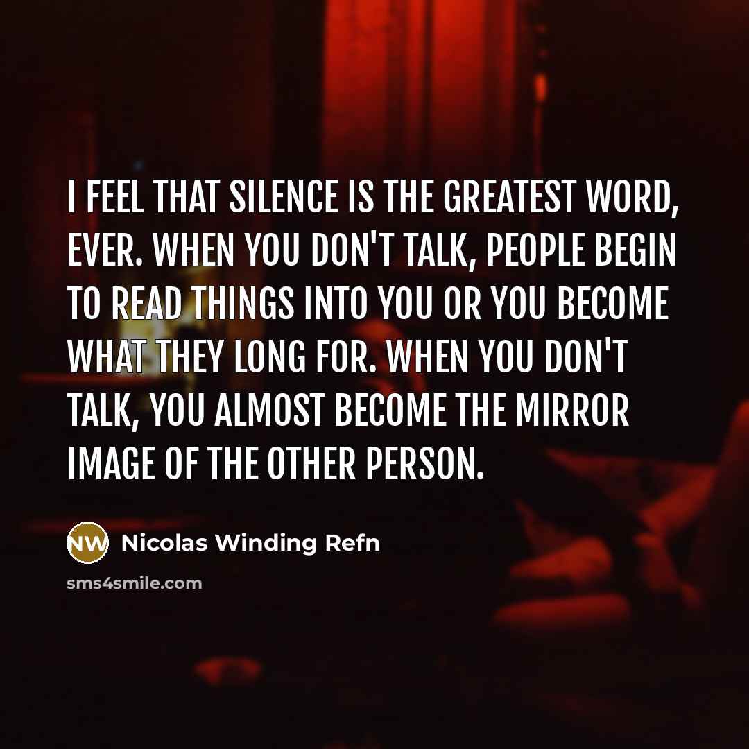 “I feel that silence is the greatest word, ever. When…” quote by Nicolas Winding Refn