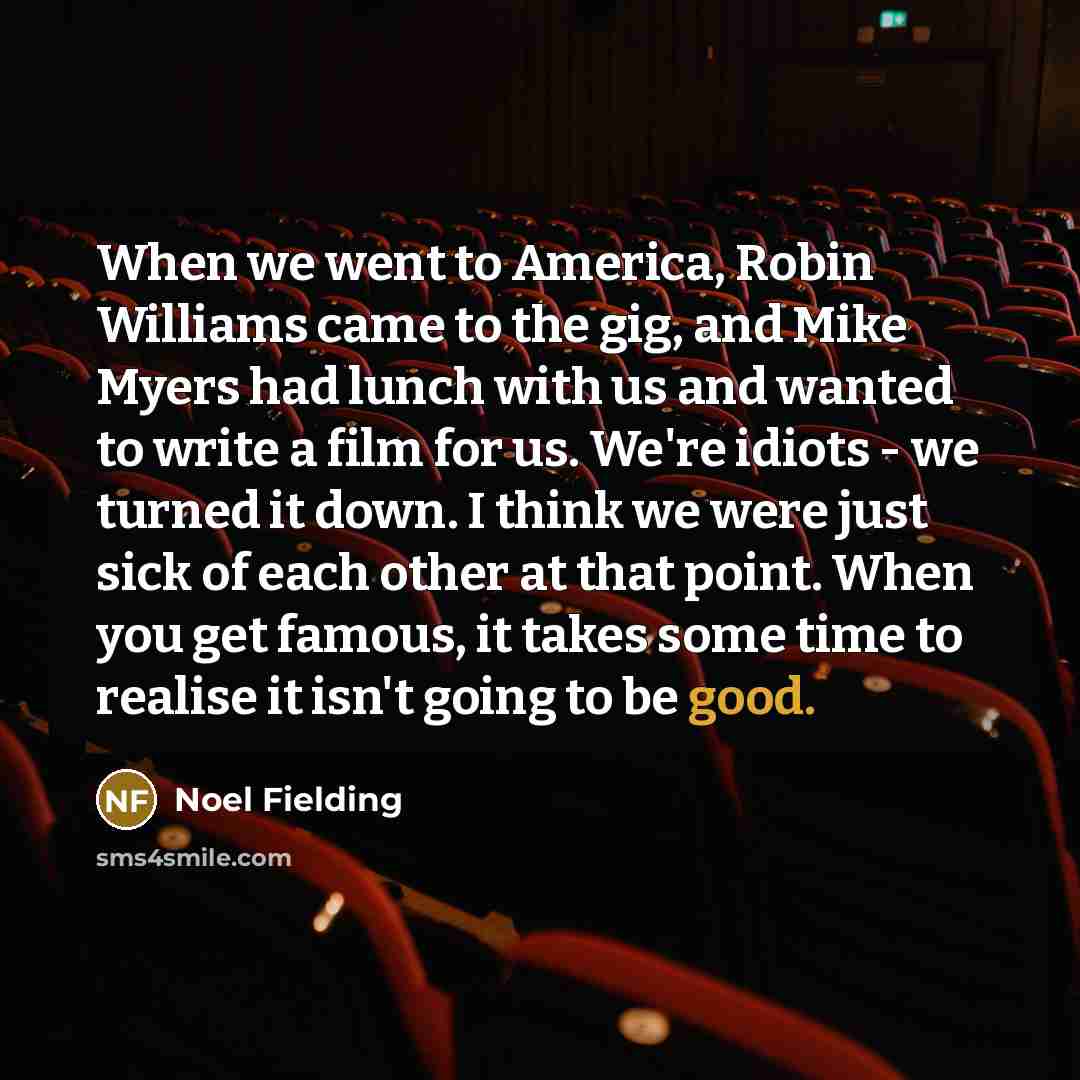 “When we went to America, Robin Williams came to the…” quote by Noel Fielding