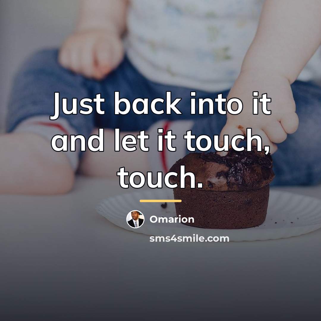 “Just back into it and let it touch, touch.…” quote by Omarion