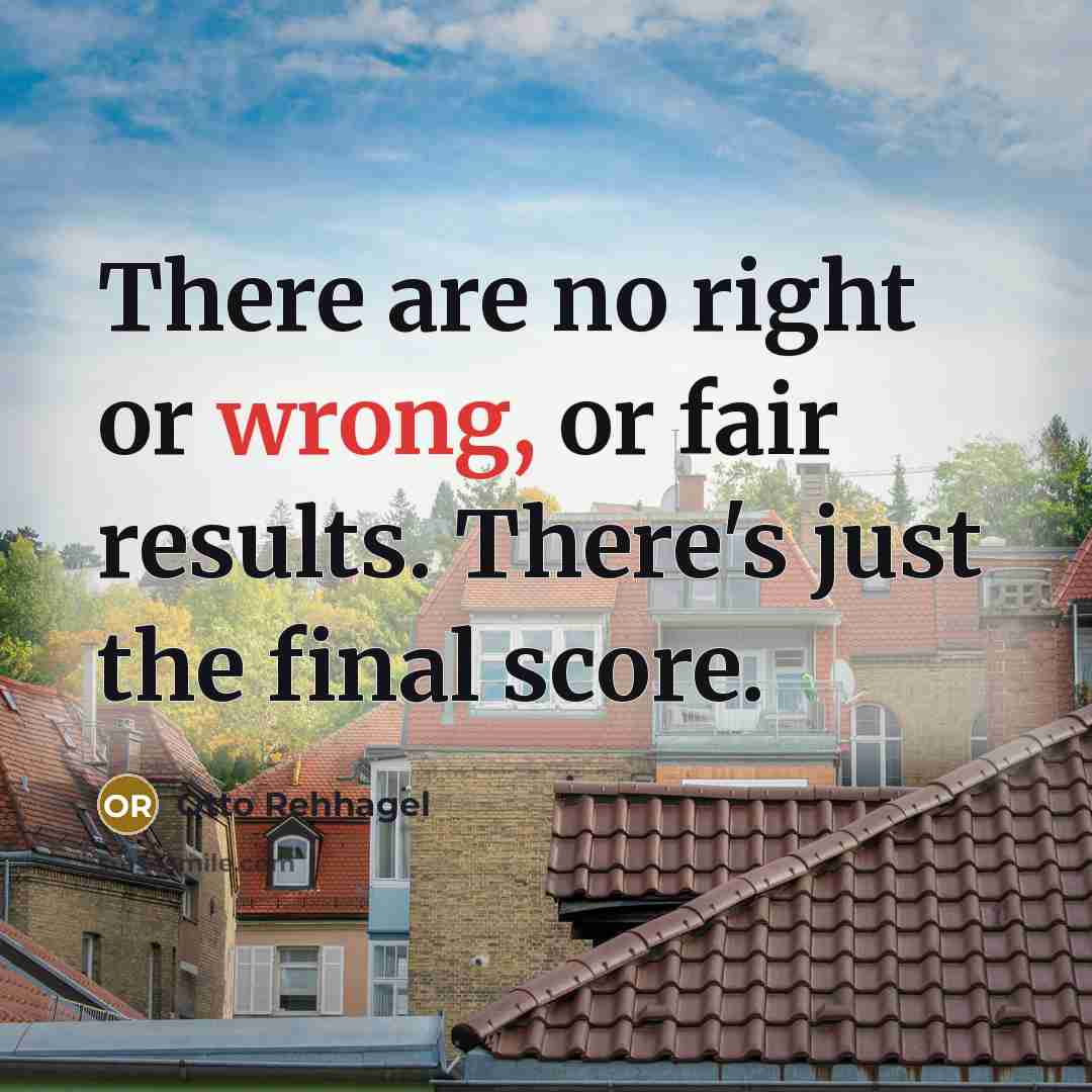 “There are no right or wrong, or fair results. There's…” quote by Otto Rehhagel