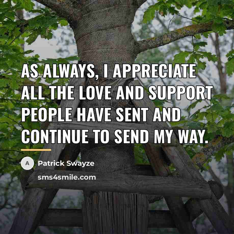 “As always, I appreciate all the love and support people…” quote by Patrick Swayze