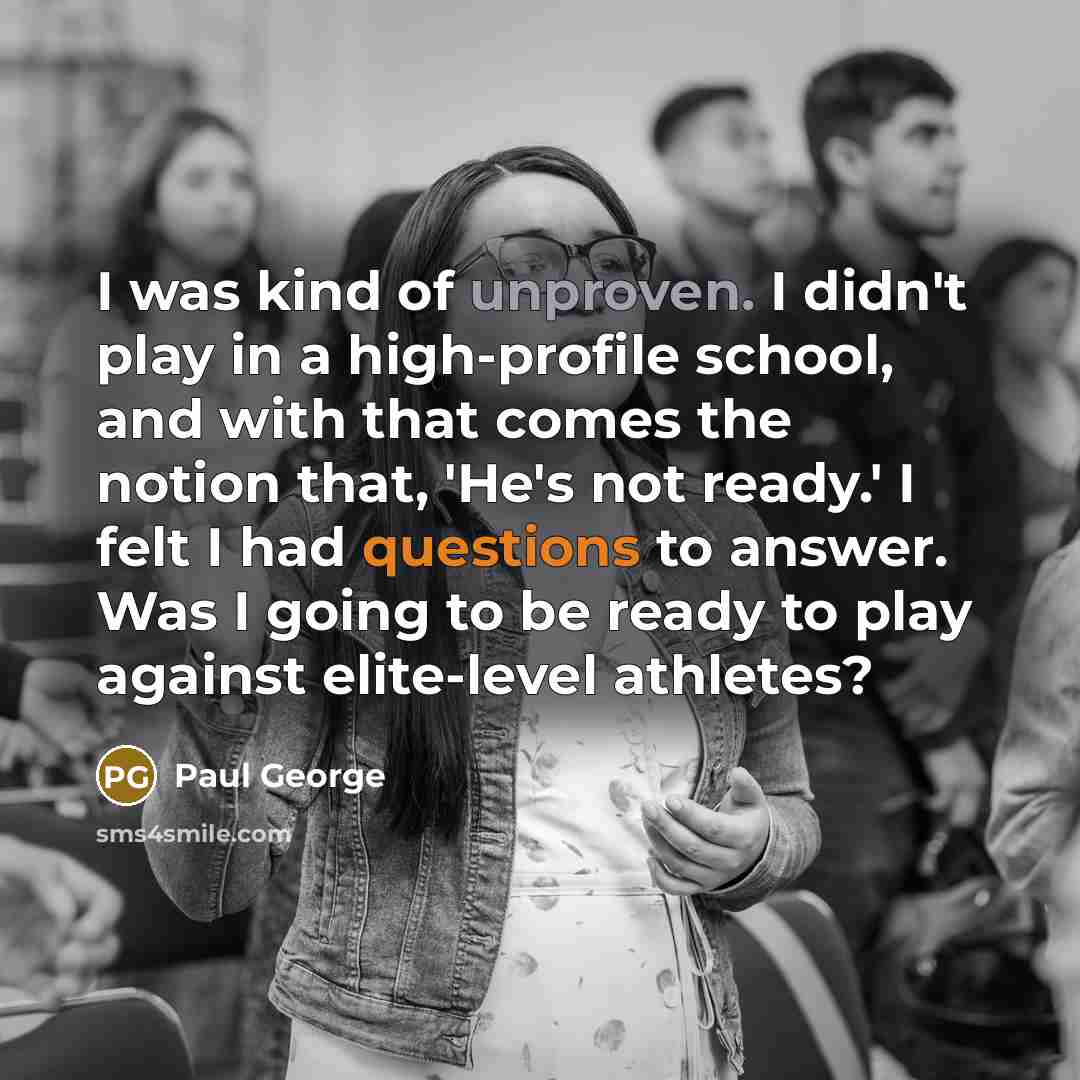 “I was kind of unproven. I didn't play in a…” quote by Paul George