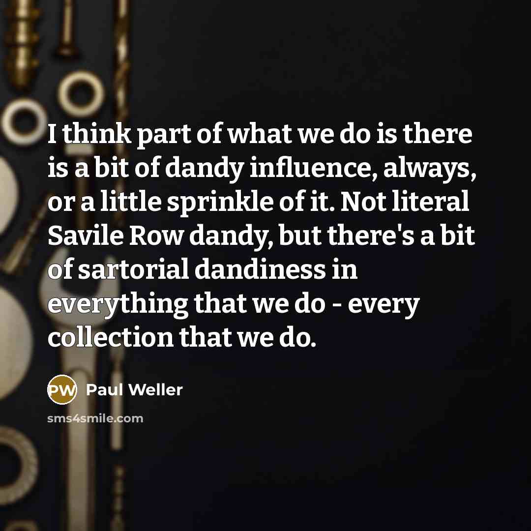 “I think part of what we do is there is…” quote by Paul Weller