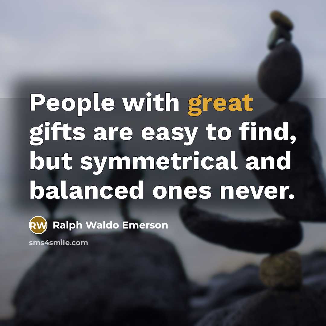 “People with great gifts are easy to find, but symmetrical…” quote by Ralph Waldo Emerson